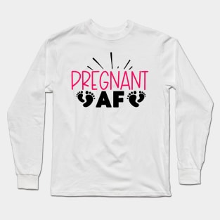 pregnant AF Long Sleeve T-Shirt